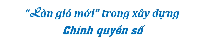 Làn gió mới trong xây dựng chính quyền số